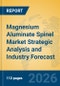 Magnesium Aluminate Spinel Market Strategic Analysis and Industry Forecast - Product Thumbnail Image