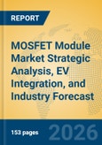 MOSFET Module Market Strategic Analysis, EV Integration, and Industry Forecast- Product Image