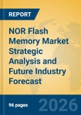 NOR Flash Memory Market Strategic Analysis and Future Industry Forecast- Product Image