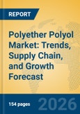 Polyether Polyol Market: Trends, Supply Chain, and Growth Forecast- Product Image