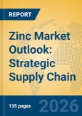 Zinc Market Outlook: Strategic Supply Chain Insights, Galvanizing Trends, and Industry Forecasts- Product Image