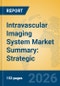 Intravascular Imaging System Market Summary: Strategic Insights into IVUS, OCT, and Hybrid Technologies - Product Thumbnail Image