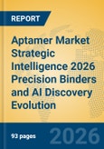 Aptamer Market Strategic Intelligence 2026 Precision Binders and AI Discovery Evolution- Product Image