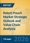 Retort Pouch Market Strategic Outlook and Value Chain Analysis - Product Thumbnail Image