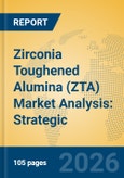 Zirconia Toughened Alumina (ZTA) Market Analysis: Strategic Insights into High-Performance Ceramics, Industrial Applications, and Market Projections (2026-2031)- Product Image
