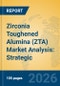 Zirconia Toughened Alumina (ZTA) Market Analysis: Strategic Insights into High-Performance Ceramics, Industrial Applications, and Market Projections (2026-2031) - Product Thumbnail Image