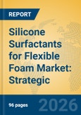Silicone Surfactants for Flexible Foam Market: Strategic Insights, Regional Dynamics, and Industry Forecast- Product Image