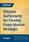 Silicone Surfactants for Flexible Foam Market: Strategic Insights, Regional Dynamics, and Industry Forecast - Product Thumbnail Image