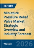 Miniature Pressure Relief Valve Market Strategic Overview and Industry Forecast- Product Image
