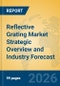 Reflective Grating Market Strategic Overview and Industry Forecast - Product Thumbnail Image