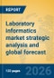 Laboratory informatics market strategic analysis and global forecast - Product Thumbnail Image