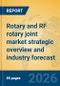 Rotary and RF rotary joint market strategic overview and industry forecast - Product Thumbnail Image
