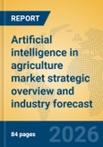 Artificial intelligence in agriculture market strategic overview and industry forecast- Product Image