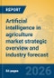 Artificial intelligence in agriculture market strategic overview and industry forecast - Product Thumbnail Image