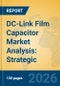 DC-Link Film Capacitor Market Analysis: Strategic Insights into EV Electrification and Renewable Energy Infrastructure (2026-2031) - Product Thumbnail Image