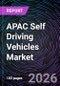 APAC Self Driving Vehicles Market - Product Image