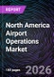 North America Airport Operations Market - Product Image