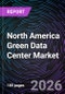 North America Green Data Center Market - Product Image