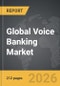 Voice Banking - Global Strategic Business Report - Product Thumbnail Image