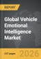 Vehicle Emotional Intelligence - Global Strategic Business Report - Product Thumbnail Image