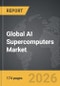 AI Supercomputers - Global Strategic Business Report - Product Image