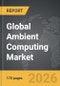 Ambient Computing - Global Strategic Business Report - Product Thumbnail Image