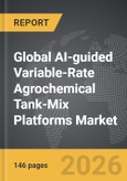 AI-guided Variable-Rate Agrochemical Tank-Mix Platforms - Global Strategic Business Report- Product Image