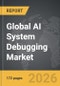 AI System Debugging - Global Strategic Business Report - Product Thumbnail Image