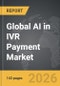 AI in IVR Payment - Global Strategic Business Report - Product Thumbnail Image
