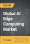 AI Edge Computing - Global Strategic Business Report - Product Thumbnail Image