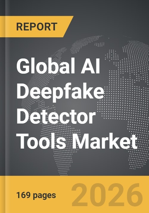 AI Deepfake Detector Tools - Global Strategic Business Report