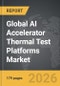 AI Accelerator Thermal Test Platforms - Global Strategic Business Report - Product Thumbnail Image