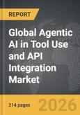 Agentic AI in Tool Use and API Integration - Global Strategic Business Report- Product Image