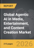 Agentic AI in Media, Entertainment, and Content Creation - Global Strategic Business Report- Product Image