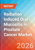 Radiation Induced Oral Mucositis in Prostate Cancer - Market Insights, Epidemiology, and Market Forecast - 2036- Product Image