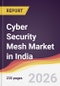 Cyber Security Mesh Market in India - Product Image