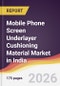 Mobile Phone Screen Underlayer Cushioning Material Market in India - Product Thumbnail Image