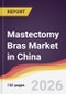 Mastectomy Bras Market in China - Product Thumbnail Image