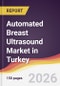 Automated Breast Ultrasound Market in Turkey - Product Thumbnail Image