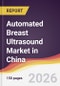 Automated Breast Ultrasound Market in China - Product Thumbnail Image