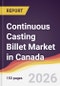 Continuous Casting Billet Market in Canada - Product Image