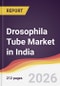 Drosophila Tube Market in India - Product Image