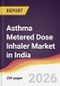 Asthma Metered Dose Inhaler Market in India - Product Thumbnail Image