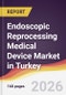 Endoscopic Reprocessing Medical Device Market in Turkey - Product Thumbnail Image