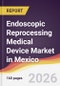 Endoscopic Reprocessing Medical Device Market in Mexico - Product Thumbnail Image