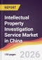 Intellectual Property Investigation Service Market in China - Product Thumbnail Image