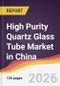 High Purity Quartz Glass Tube Market in China - Product Thumbnail Image