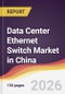 Data Center Ethernet Switch Market in China - Product Thumbnail Image