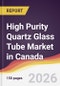 High Purity Quartz Glass Tube Market in Canada - Product Thumbnail Image
