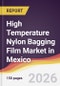 High Temperature Nylon Bagging Film Market in Mexico - Product Image